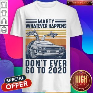 Marty Whatever Happens Don't Ever Go To 2020 Car Vintage Retro Shirt