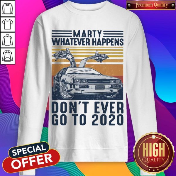 Marty Whatever Happens Don't Ever Go To 2020 Car Vintage Retro Sweatshirt