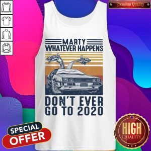 Marty Whatever Happens Don't Ever Go To 2020 Car Vintage Retro Tank Top