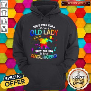 Move Over Girls Let This Old Lady Show You How To Be A Dental Assistant Hoodie