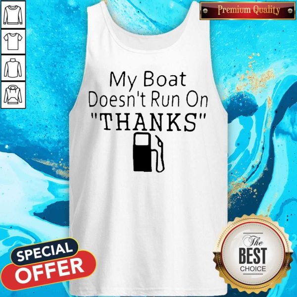 My Boat Doesn’t Run OnThanks Tank Top