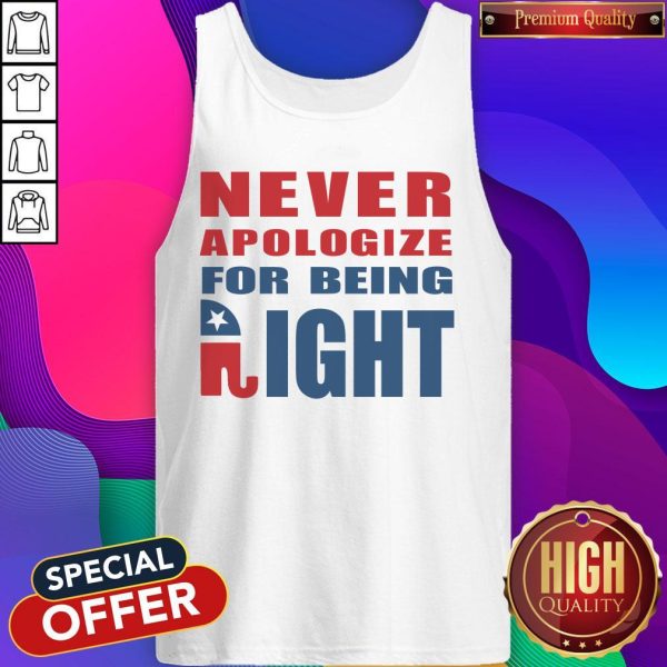 Never Apologize For Being Right Elephant Tank Top