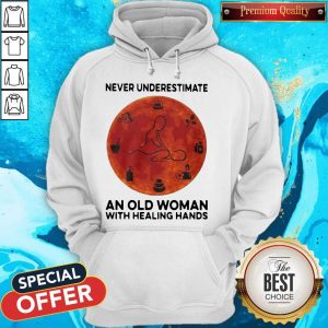 Never Underestimate An Old Woman With Healing Hands Hoodie