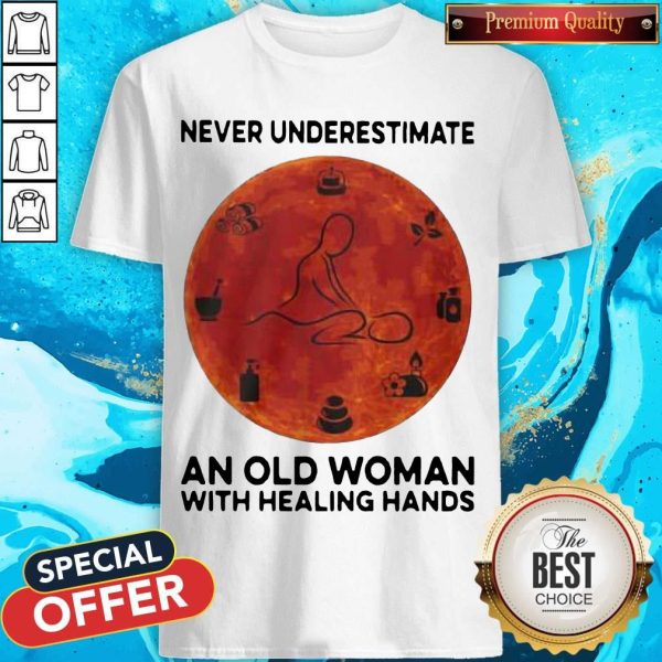 Never Underestimate An Old Woman With Healing Hands Shirt