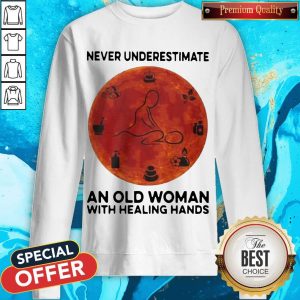 Never Underestimate An Old Woman With Healing Hands Sweatshirt