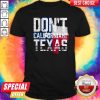 Nice Don'T CaliforNia My Texas Shirt