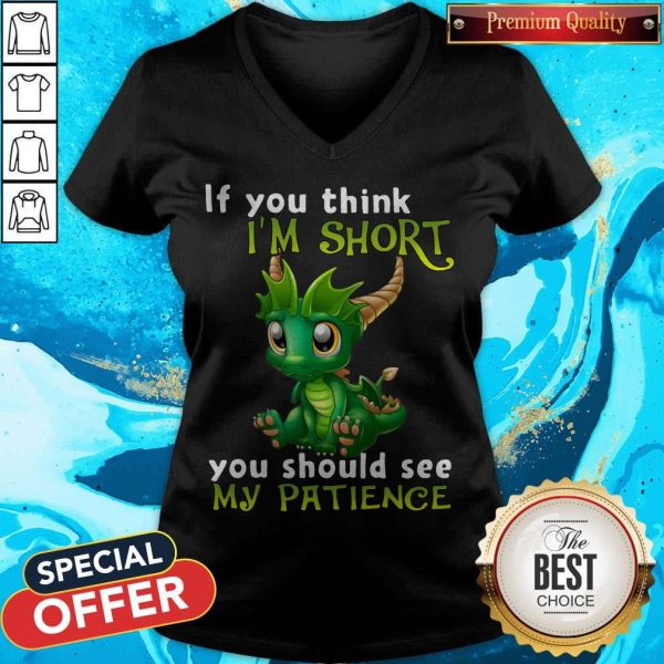 Nice Dragon If You Think I'M Short You Should See My Patience V-neck
