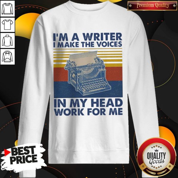 Nice I'M A Writer I Make The Voices In My Head Work For Me Vintage Sweatshirt