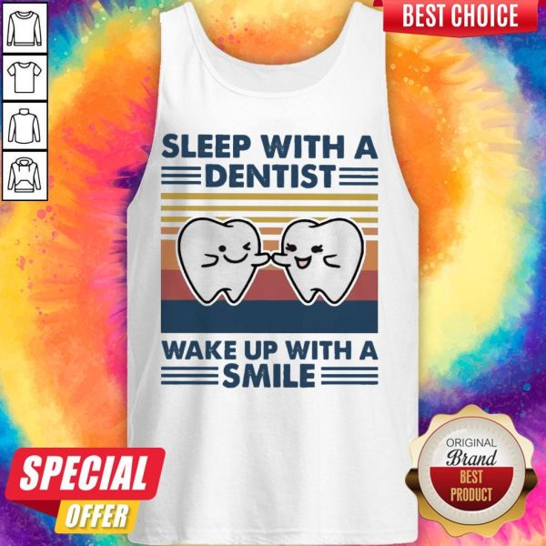 Nice Sleep With A Dentist Wake Up With A Smile Vintage Tank Top