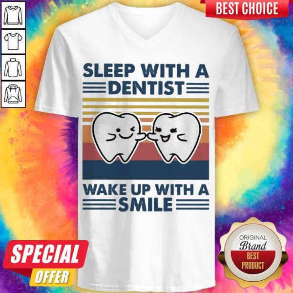 Nice Sleep With A Dentist Wake Up With A Smile Vintage V-neck