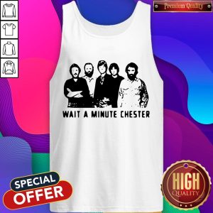 Nice Wait A Minute Chester The Weight The Band Tank Top
