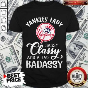 Nice Yankees Lady Sassy Classy And A Tad Badassy Shirt