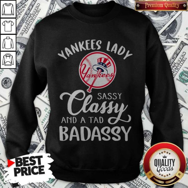 Nice Yankees Lady Sassy Classy And A Tad Badassy Sweatshirt