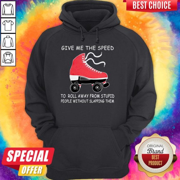 Nive Give Me The Speed To Roll Away From Stupid People Without Slapping Them Hoodie