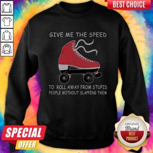Nive Give Me The Speed To Roll Away From Stupid People Without Slapping Them Sweatshirt