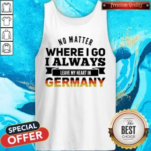 No Matter Where I Go I Always Leave My Heart In Germany Tank Top