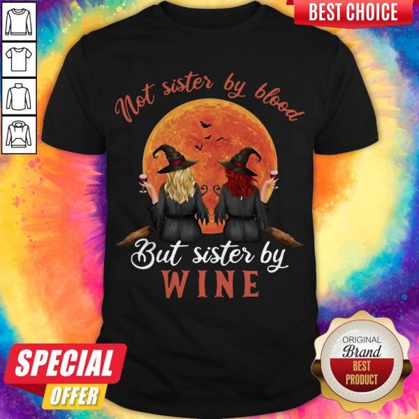 Not Sister By Blood But Sister By Wine Witch Sunset Shirt
