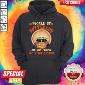 Official Baby Yoda Halloween Buckle Up Buttercup You Just Flipped My Witch Switch Hoodie