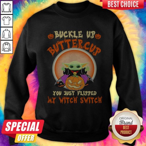 Official Baby Yoda Halloween Buckle Up Buttercup You Just Flipped My Witch Switch Sweatshirt