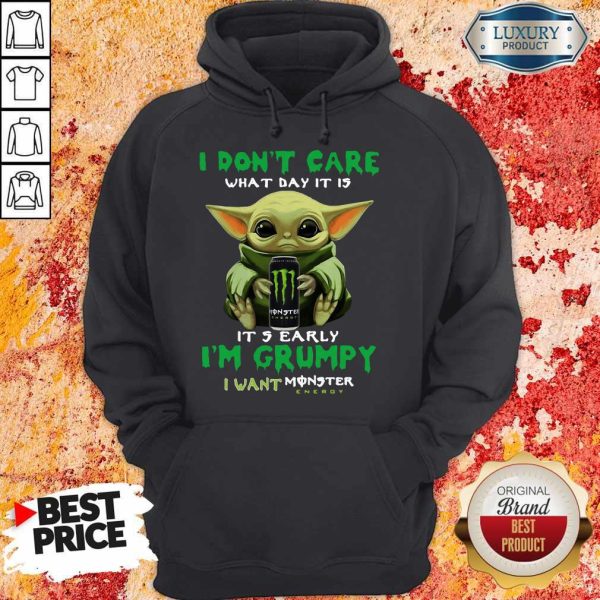 Official Baby Yoda I Don’t Care What Day It Is It’s Early I’m Grumpy I Want Monster Energy Hoodie
