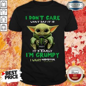 Official Baby Yoda I Don’t Care What Day It Is It’s Early I’m Grumpy I Want Monster Energy Shirt