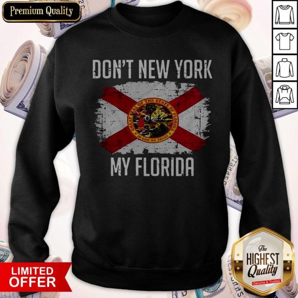 Official Don't New York My Florida Sweatshirt