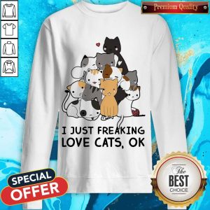 Official I Just Freaking Love Cats Ok Sweatshirt
