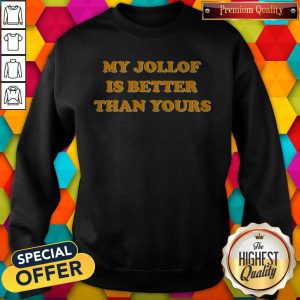 Official My Jollof Is Better Than Yours Sweatshirt