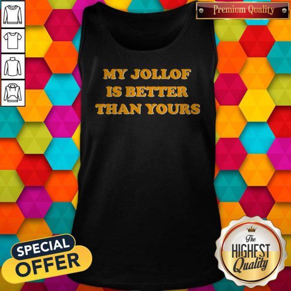 Official My Jollof Is Better Than Yours Tank Top