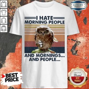 Official Owl I Hate Morning People And Mornings And People Vintage Shirt