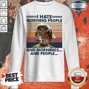 Official Owl I Hate Morning People And Mornings And People Vintage Sweatshirt