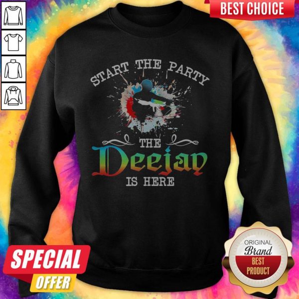 Official Start The Party The Deejay Is Here Sweatshirt