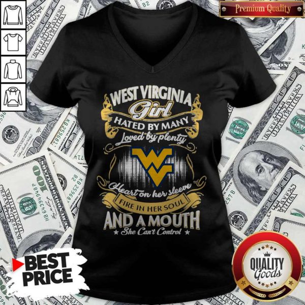 Official West Virginia Girl Hated By Many Loved By Plenty Heart Her Sleeve Fire In Her Soul And A Mouth She Can'T Control V-neck