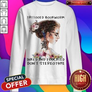 Girl Tattooed Bookworm Inked And Educated Don'T Stereotype Sweatshirt