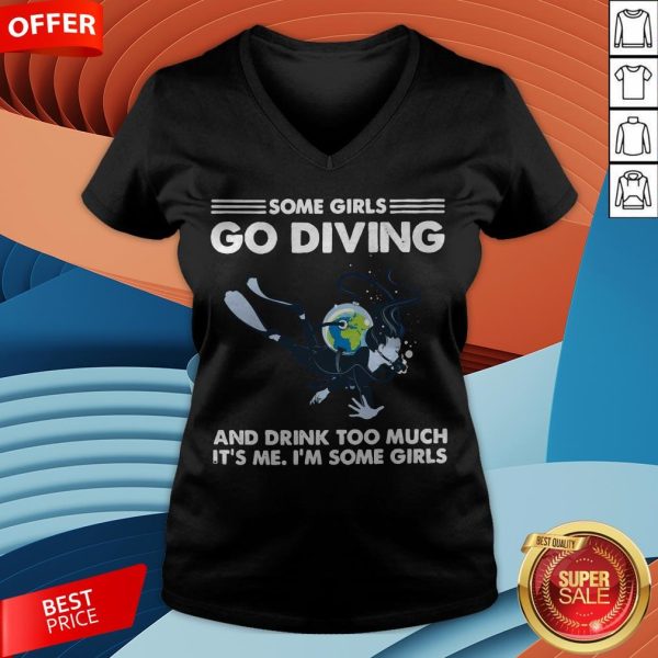 Some Girls Go Diving And Drink Too Much It’s Me V-neck