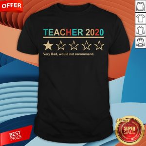 Teacher 2020 Very Bad Would Not Recommend Shirt