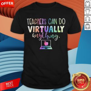 Teacher Can Do Virtually Anything Shirt
