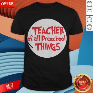 Teacher Of All Preschool Things Shirt