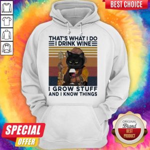 That’s What I Do I Drink Wine I Grow Stuff And I Know Things Black Cat Hoodie