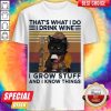That’s What I Do I Drink Wine I Grow Stuff And I Know Things Black Cat Shirt