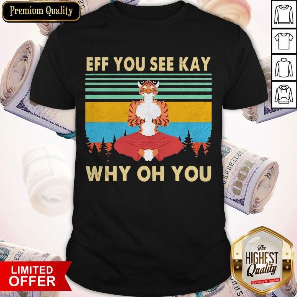 Tiger Yoga Eff You See Kay Why Oh You Vintage Shirt