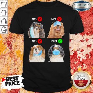 Top Cavalier King Charles Spaniel Dogs Right Way To Wear Mask Shirt