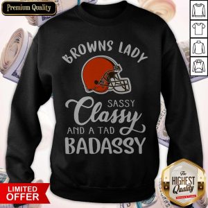 Top Cleveland Browns Lady Sassy Classy And A Tad Badassy Sweatshirt