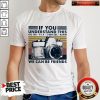 Top If You Understand This ISO 100 We Can Be Friends Vintage Shirt