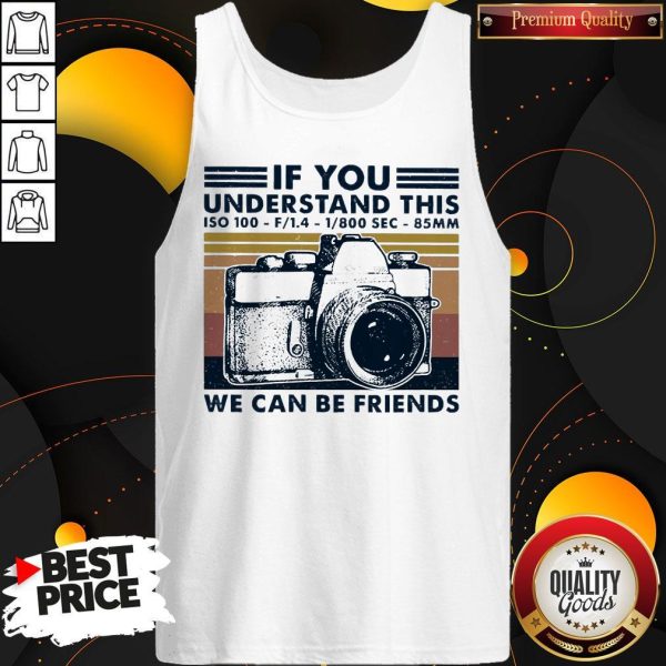 Top If You Understand This ISO 100 We Can Be Friends Vintage Tank Top