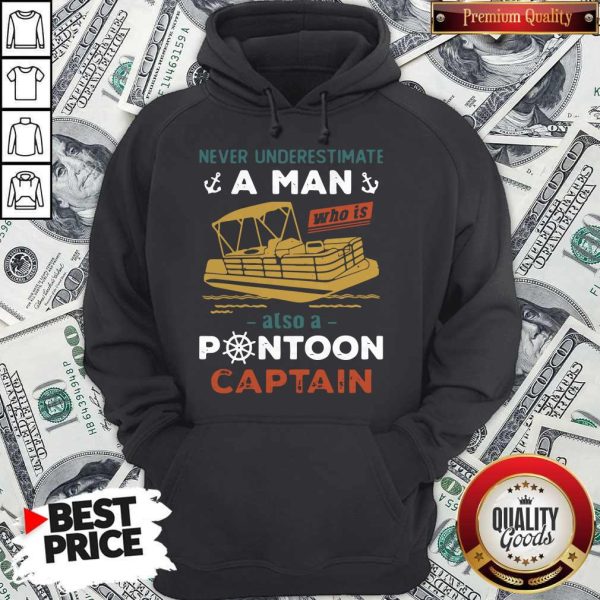 Top Never Underestimate A Man Also A Pontoon Captain Hoodie