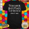 Top Official Teacher Besties I'Ll Be There For You From 6ft Away Shirt