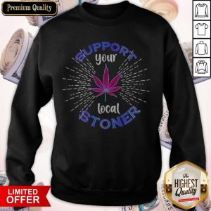 Weed Support Your Local Stoner Pride Sweatshirt