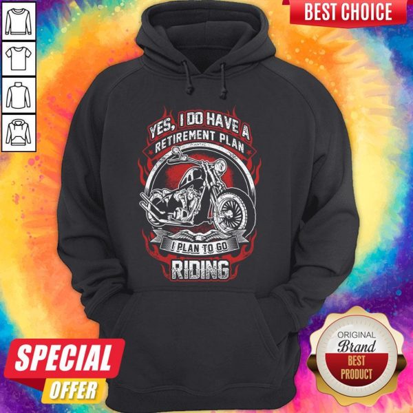 Yes I Do Have Retirement Plan I Plan To Go Riding Motorbike Hoodie