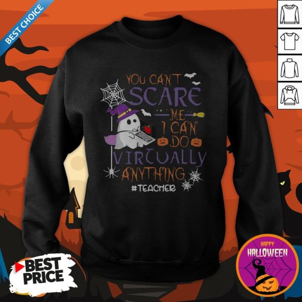 You Can’t Scare Me I Can Do Virtually Anything Teacher Ghost Halloween Sweatshirt